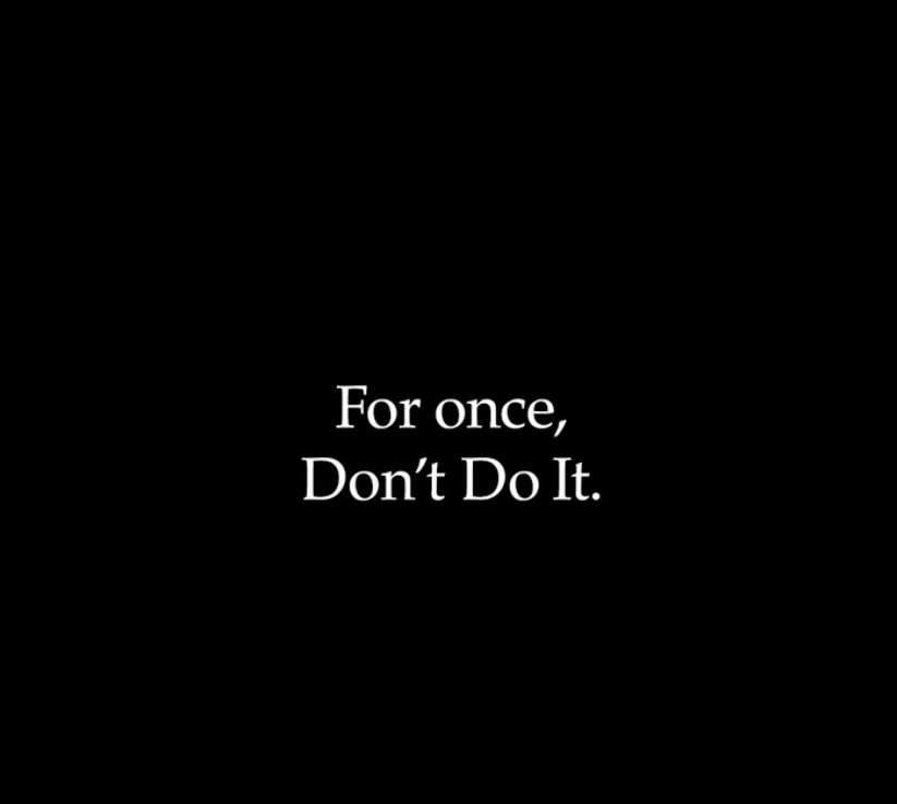 For Once, Don’t Do It